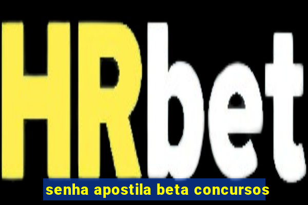 senha apostila beta concursos