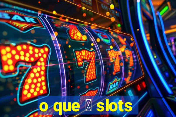 o que 茅 slots