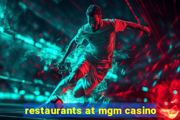 restaurants at mgm casino