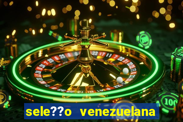 sele??o venezuelana de futebol x sele??o canadense de futebol