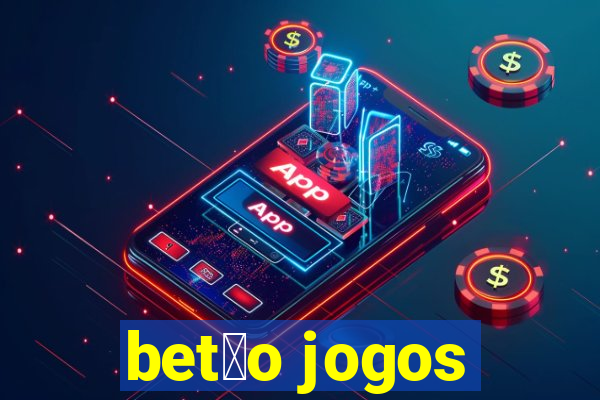 bet茫o jogos