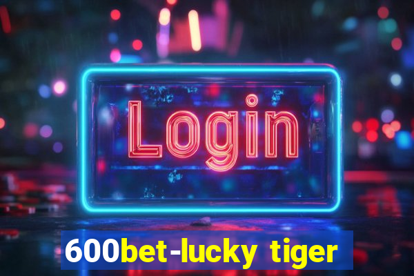 600bet-lucky tiger