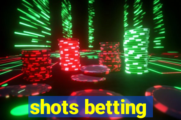 shots betting