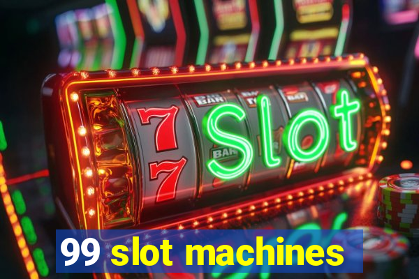 99 slot machines