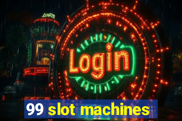 99 slot machines