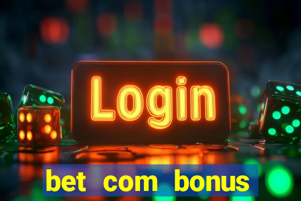 bet com bonus gratis sem deposito