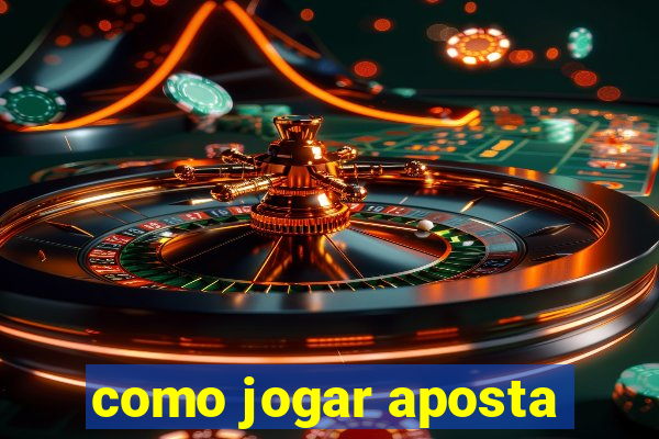 como jogar aposta