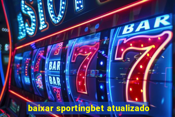 baixar sportingbet atualizado