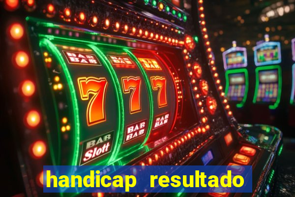 handicap resultado final - 1