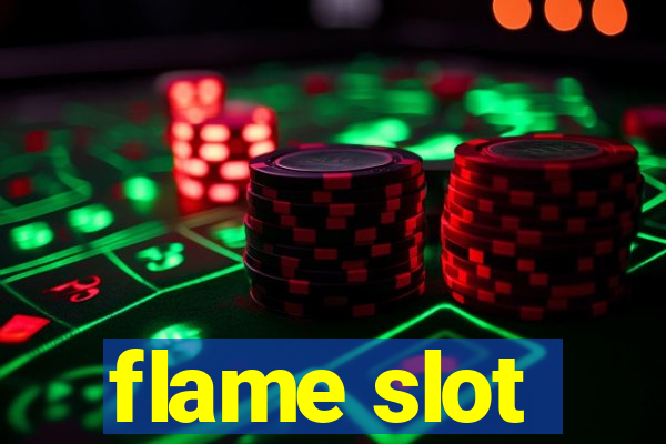 flame slot