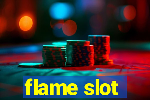 flame slot