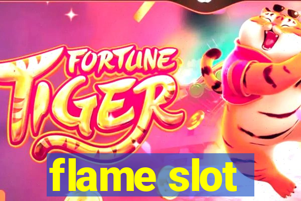 flame slot