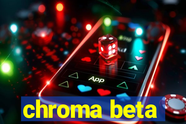 chroma beta