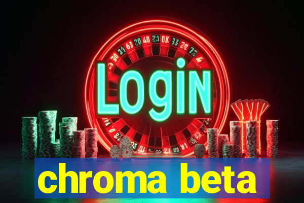 chroma beta