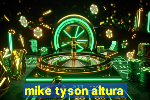 mike tyson altura