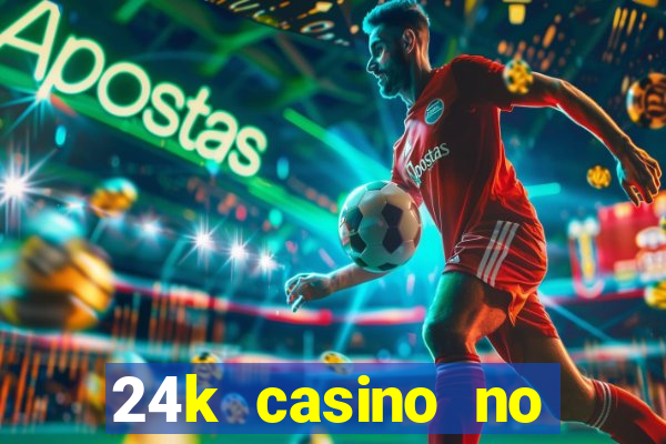 24k casino no deposit bonus