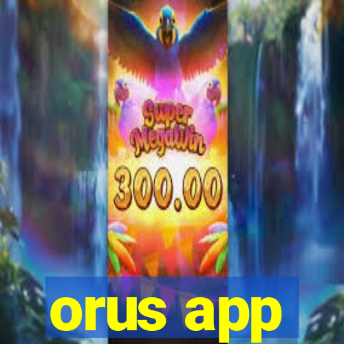 orus app