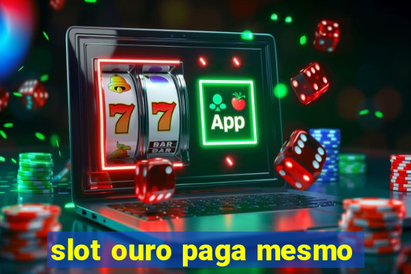 slot ouro paga mesmo