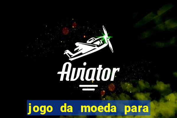 jogo da moeda para ganhar dinheiro