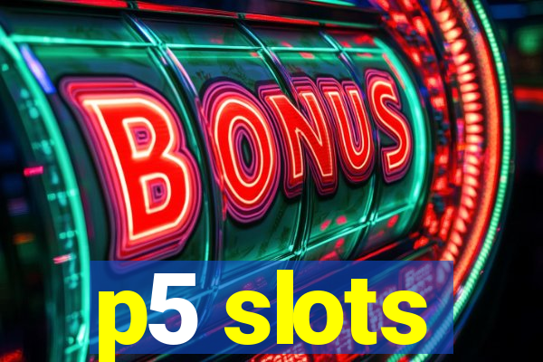 p5 slots