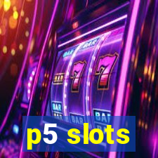 p5 slots