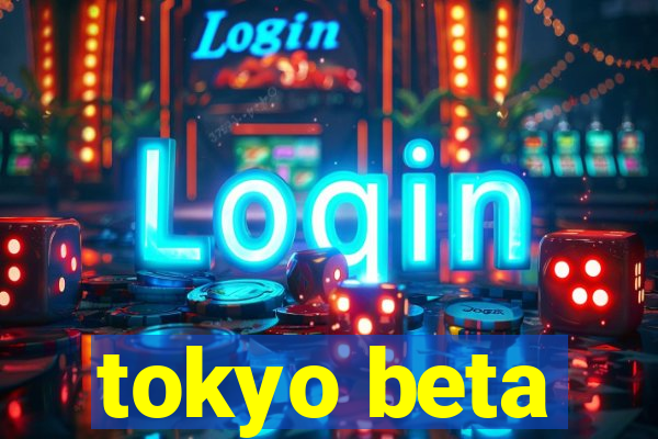 tokyo beta