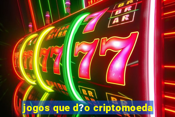 jogos que d?o criptomoeda