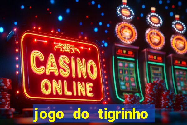 jogo do tigrinho com bonus de cadastro