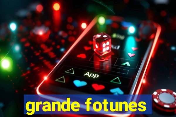 grande fotunes