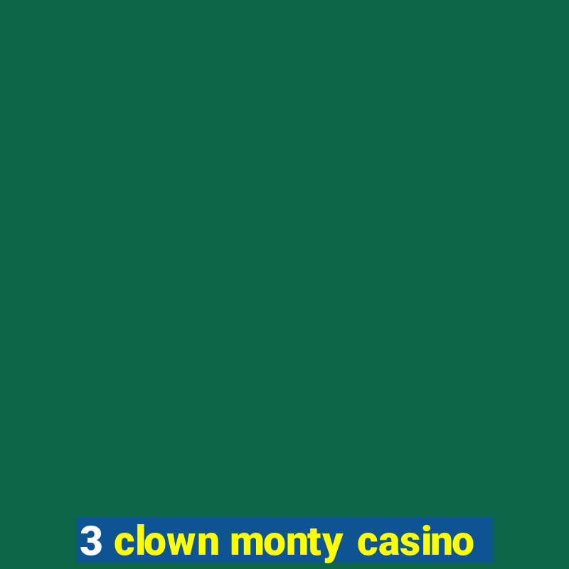 3 clown monty casino