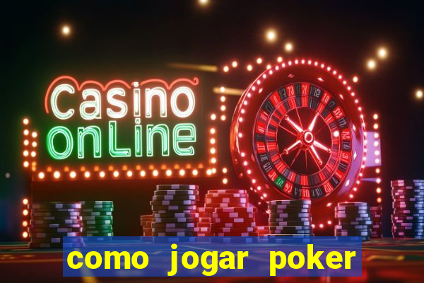 como jogar poker online valendo dinheiro