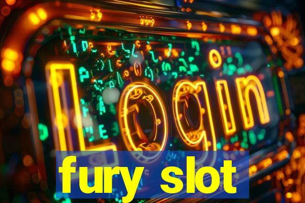 fury slot