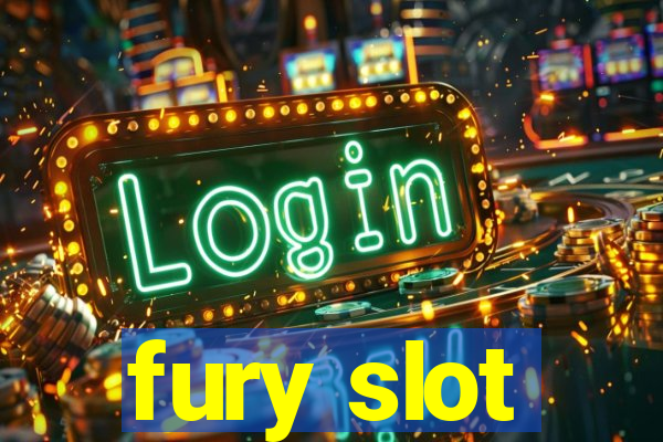 fury slot