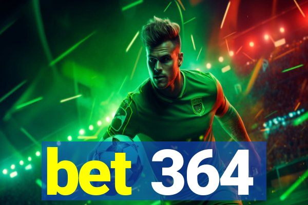 bet 364