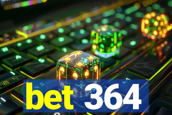 bet 364