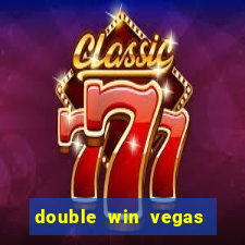 double win vegas casino slots