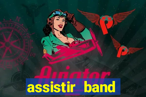 assistir band online ao vivo gratis