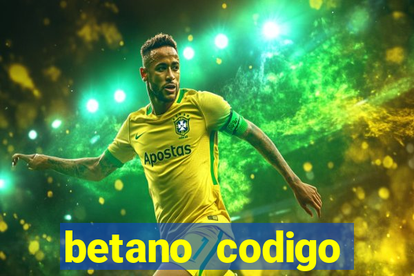 betano codigo promocional casino