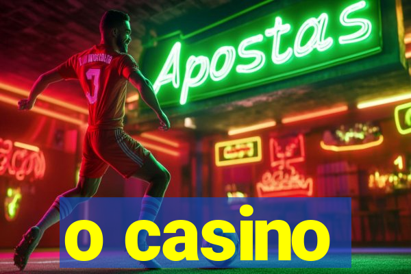 o casino