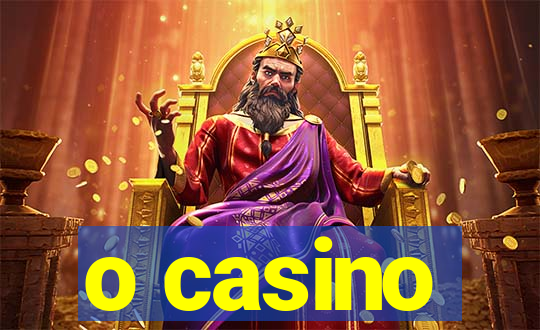 o casino