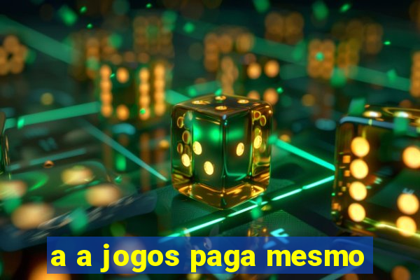 a a jogos paga mesmo