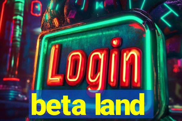 beta land