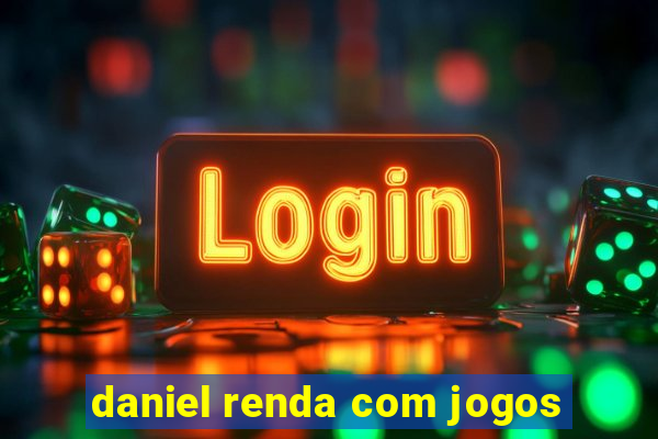 daniel renda com jogos