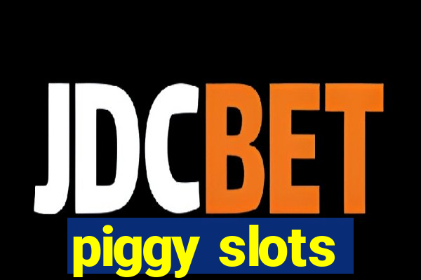 piggy slots