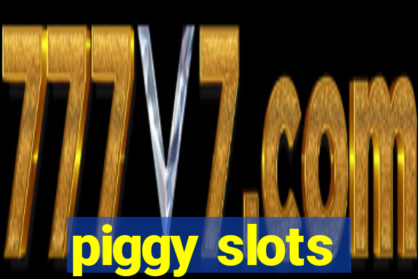 piggy slots