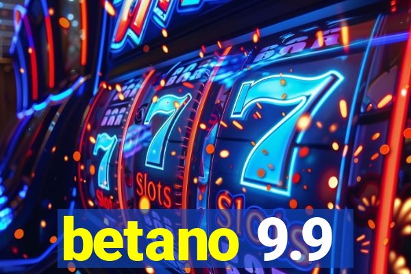 betano 9.9