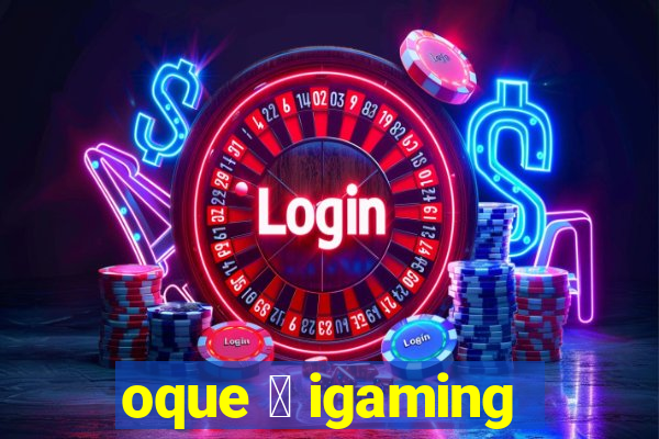 oque 茅 igaming