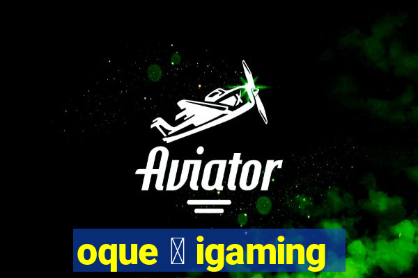 oque 茅 igaming