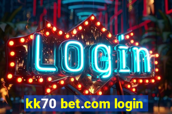 kk70 bet.com login