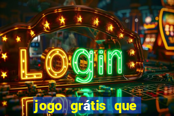 jogo grátis que dá dinheiro